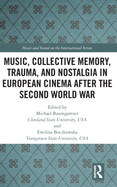 Book cover of: Music, Collective Memory, Trauma, and Nostalgia in European Cinema after the Second World War. By: Michael Baumgartner