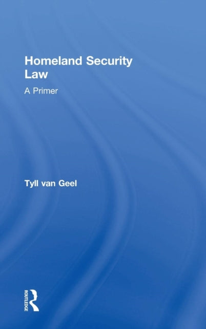 Book cover of: Homeland Security Law. By: Tyll van Geel