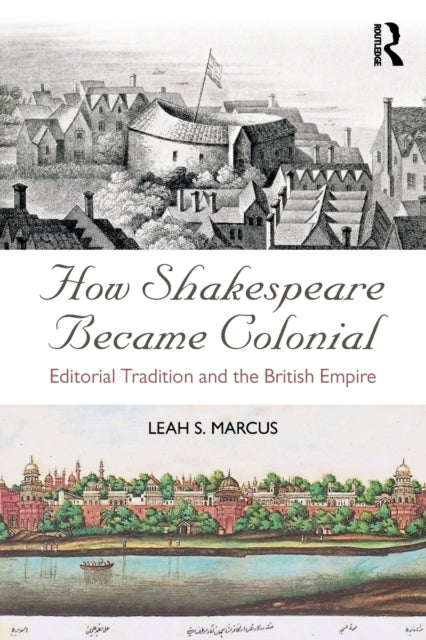 Book cover of: How Shakespeare Became Colonial. By: Leah S. Marcus