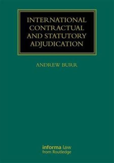 Book cover of: International Contractual and Statutory Adjudication. By: Andrew Burr