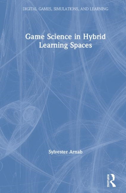 Book cover of: Game Science in Hybrid Learning Spaces. By: Sylvester Arnab