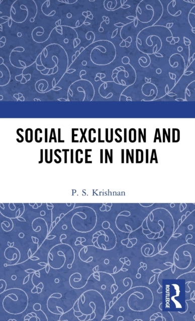 Book cover of: Social Exclusion and Justice in India. By: P. S. Krishnan