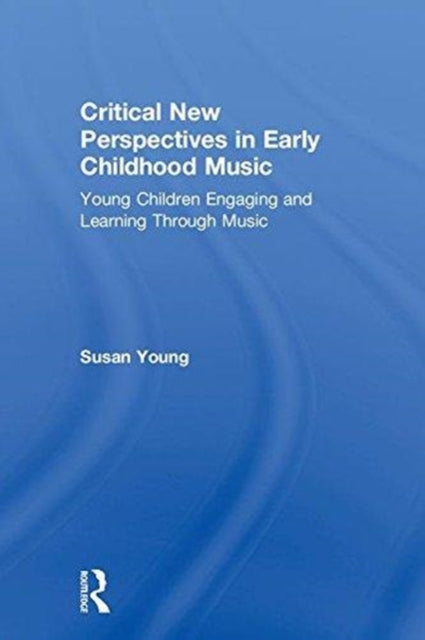 Book cover of: Critical New Perspectives in Early Childhood Music. By: Susan Young