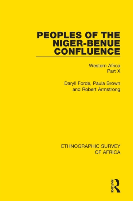 Book cover of: Peoples of the Niger-Benue Confluence (The Nupe. The Igbira. The Igala. The Idioma-speaking Peoples). By: Daryll Forde