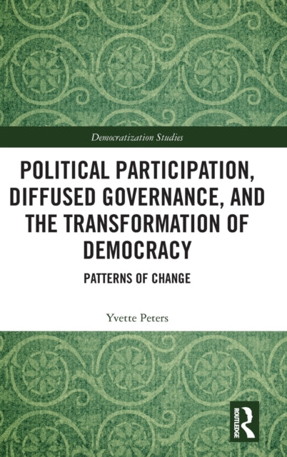 Book cover of: Political Participation, Diffused Governance, and the Transformation of Democracy. By: Yvette Peters