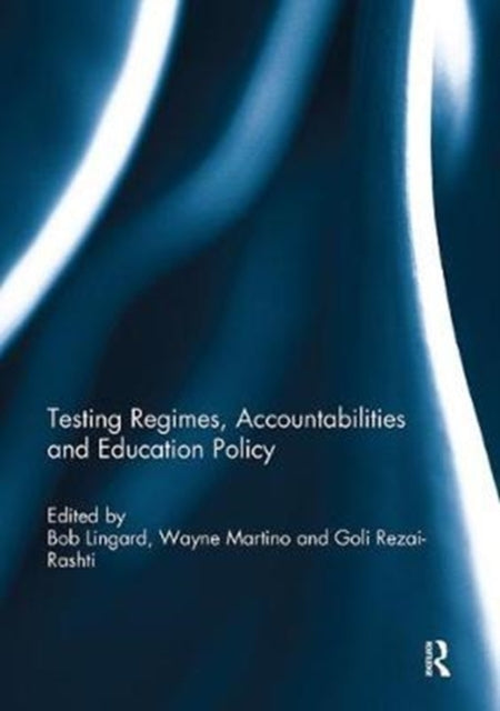 Book cover of: Testing Regimes, Accountabilities and Education Policy. By: Bob Lingard