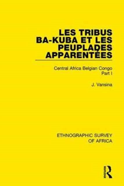 Book cover of: Les Tribus Ba-Kuba et les Peuplades Apparentees. By: Jan Vansina
