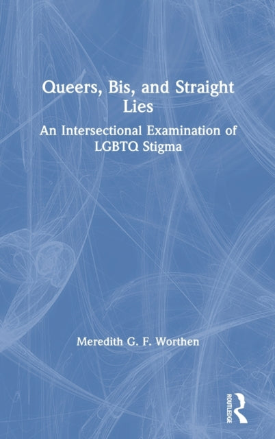 Book cover of: Queers, Bis, and Straight Lies. By: Meredith G. F. Worthen