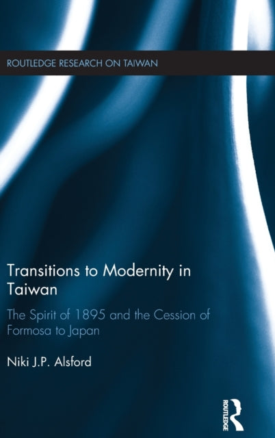 Book cover of: Transitions to Modernity in Taiwan. By: Niki Alsford