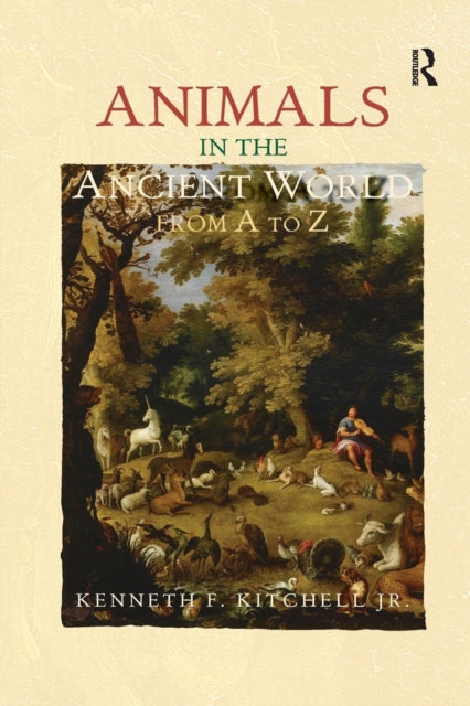 Book cover of: Animals in the Ancient World from A to Z. By: Kenneth F. Kitchell