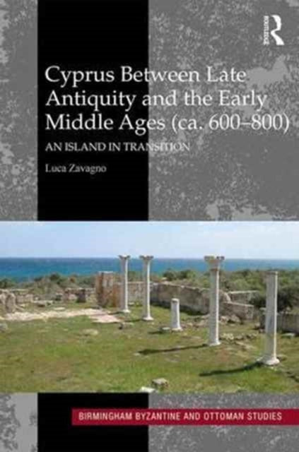 Book cover of: Cyprus between Late Antiquity and the Early Middle Ages (ca. 600–800). By: Luca Zavagno