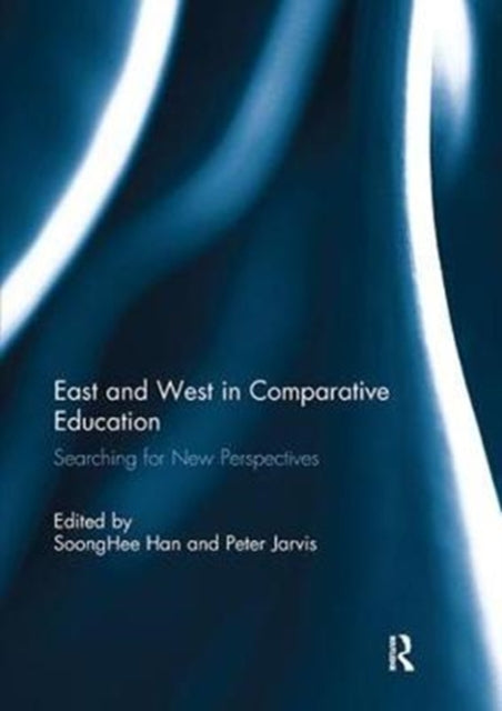 Book cover of: East and West in Comparative Education. By: Soong Hee Han
