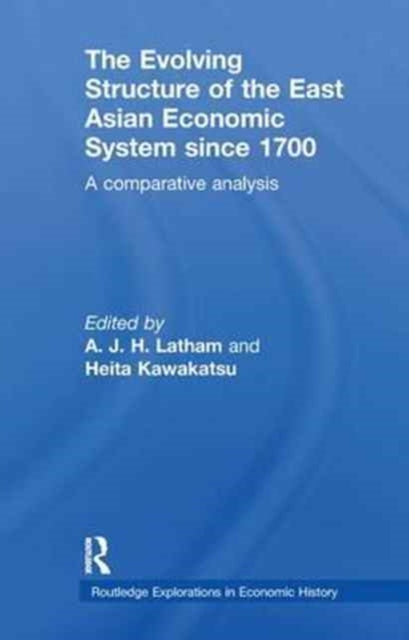 Book cover of: Evolving Structure of the East Asian Economic System since 1700. By: A. J. H. Latham