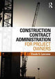 Book cover of: Construction Contract Administration for Project Owners. By: Claude G. Lancome