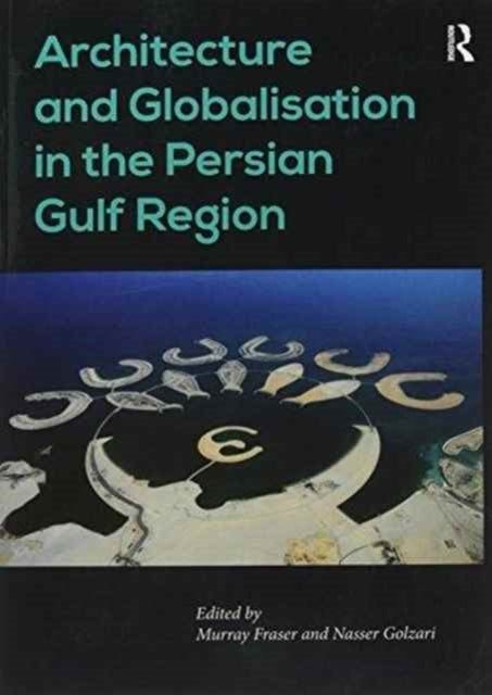 Book cover of: Architecture and Globalisation in the Persian Gulf Region. By: Nasser Golzari