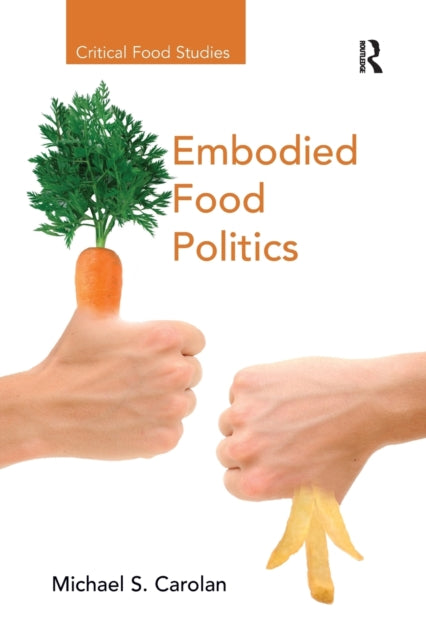 Book cover of: Embodied Food Politics. By: Michael S. Carolan