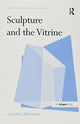 Book cover of: Sculpture and the Vitrine. By: John C. Welchman