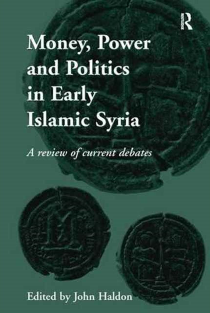Book cover of: Money, Power and Politics in Early Islamic Syria. By: John Haldon