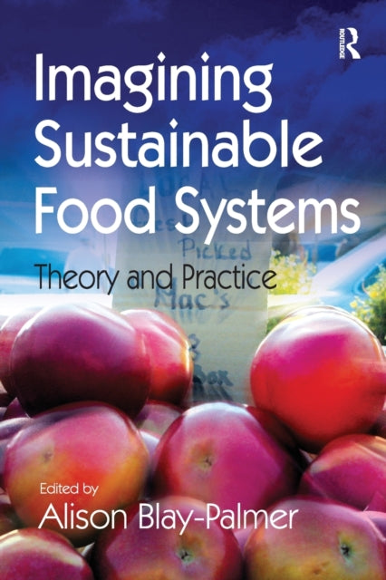 Book cover of: Imagining Sustainable Food Systems. By: Alison Blay-Palmer