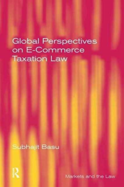 Book cover of: Global Perspectives on E-Commerce Taxation Law. By: Subhajit Basu
