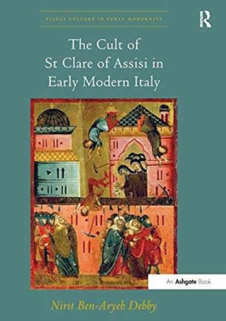 Book cover of: Cult of St Clare of Assisi in Early Modern Italy. By: Nirit Ben-Aryeh Debby