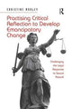 Book cover of: Practising Critical Reflection to Develop Emancipatory Change. By: Christine Morley