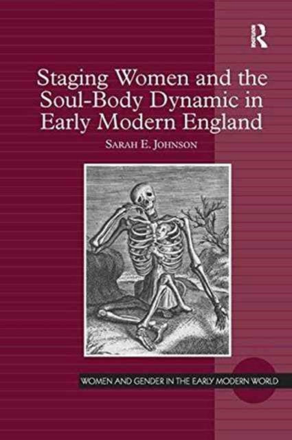 Book cover of: Staging Women and the Soul-Body Dynamic in Early Modern England. By: Sarah E. Johnson