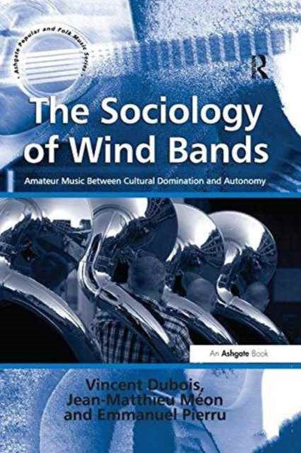 Book cover of: Sociology of Wind Bands. By: Vincent Dubois