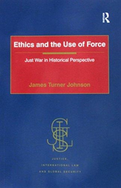 Book cover of: Ethics and the Use of Force. By: James Turner Johnson