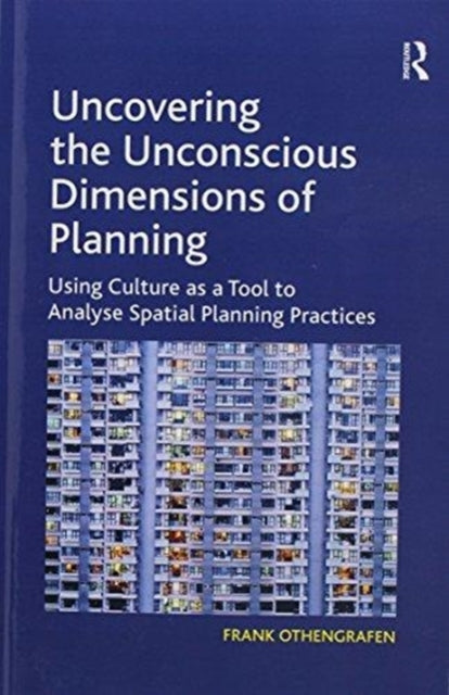 Book cover of: Uncovering the Unconscious Dimensions of Planning. By: Frank Othengrafen