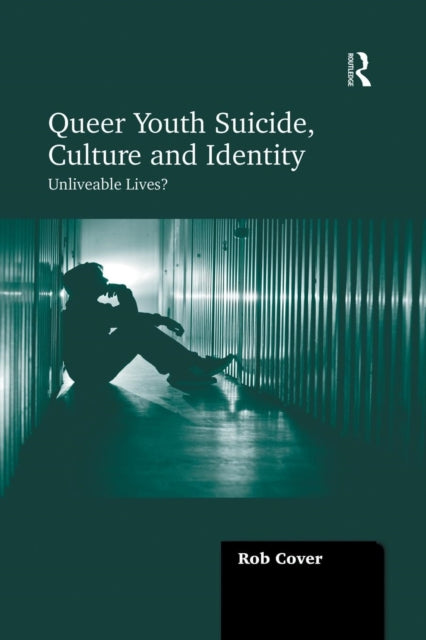 Book cover of: Queer Youth Suicide, Culture and Identity. By: Rob Cover
