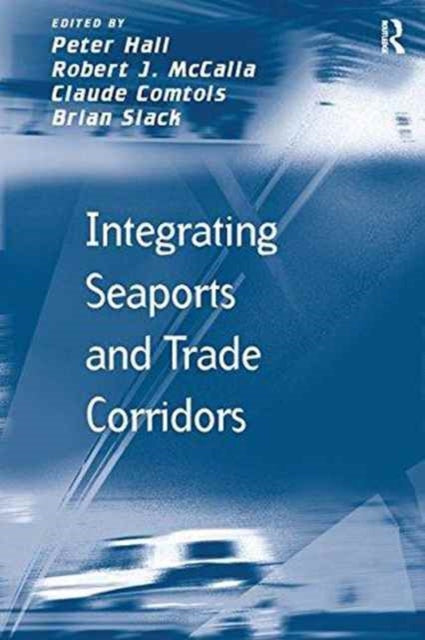 Book cover of: Integrating Seaports and Trade Corridors. By: Hall, Peter