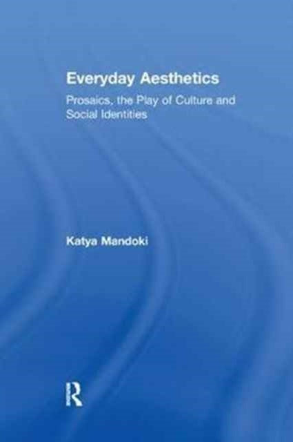 Book cover of: Everyday Aesthetics. By: Katya Mandoki