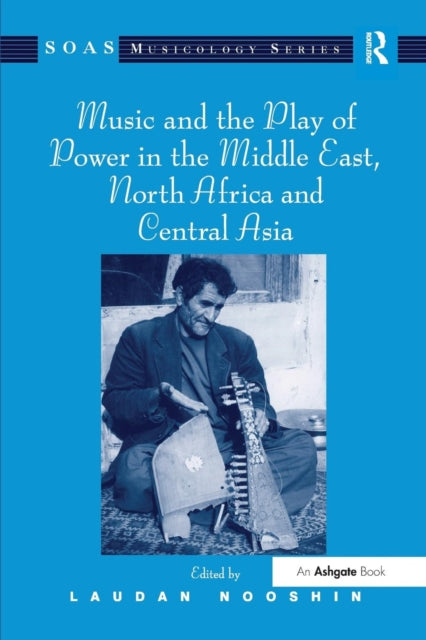 Book cover of: Music and the Play of Power in the Middle East, North Africa and Central Asia. By: Laudan Nooshin