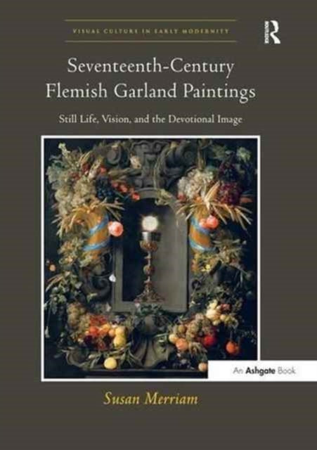Book cover of: Seventeenth-Century Flemish Garland Paintings. By: Susan Merriam