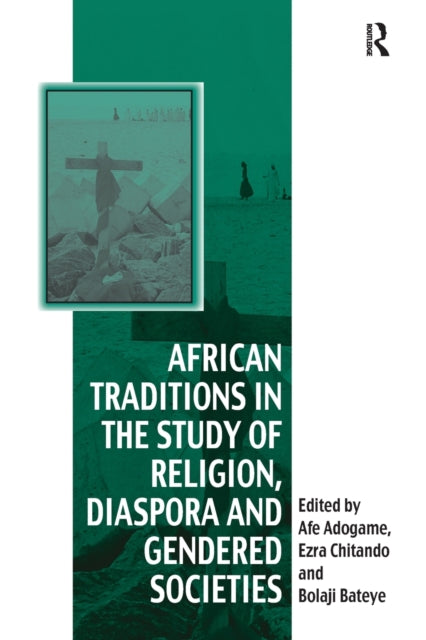 Book cover of: African Traditions in the Study of Religion, Diaspora and Gendered Societies. By: Ezra Chitando