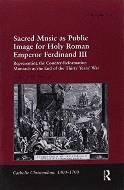 Book cover of: Sacred Music as Public Image for Holy Roman Emperor Ferdinand III. By: Andrew H. Weaver