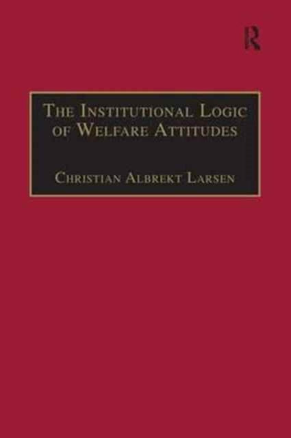 Book cover of: Institutional Logic of Welfare Attitudes. By: Christian Albrekt Larsen