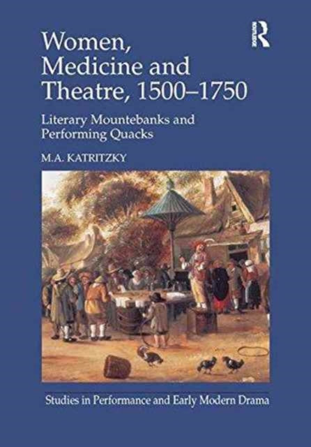 Book cover of: Women, Medicine and Theatre 1500–1750. By: M. A. Katritzky
