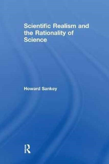 Book cover of: Scientific Realism and the Rationality of Science. By: Howard Sankey