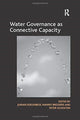 Book cover of: Water Governance as Connective Capacity. By: Nanny Bressers
