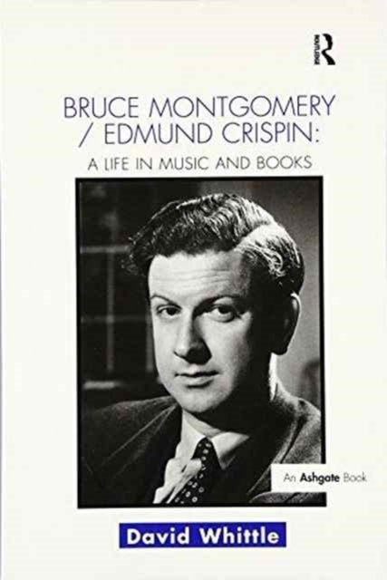 Book cover of: Bruce Montgomery/Edmund Crispin: A Life in Music and Books. By: David Whittle