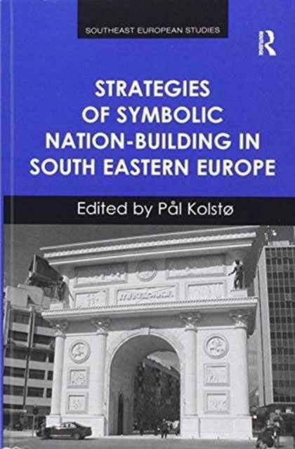 Book cover of: Strategies of Symbolic Nation-building in South Eastern Europe. By: Pål Kolstø
