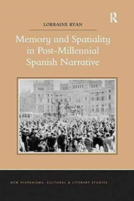 Book cover of: Memory and Spatiality in Post-Millennial Spanish Narrative. By: Lorraine Ryan