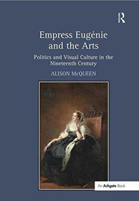 Book cover of: Empress Eugenie and the Arts. By: Alison McQueen