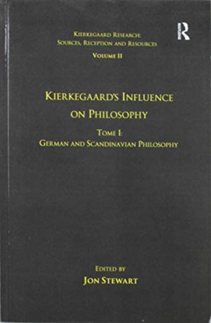 Book cover of: Volume 11, Tome I: Kierkegaard's Influence on Philosophy. By: Jon Stewart