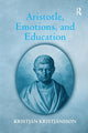 Book cover of: Aristotle, Emotions, and Education. By: Kristjan Kristjansson