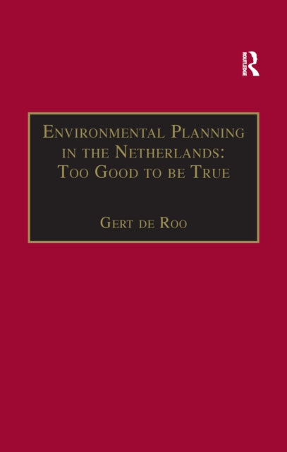 Book cover of: Environmental Planning in the Netherlands: Too Good to be True. By: Gert de Roo