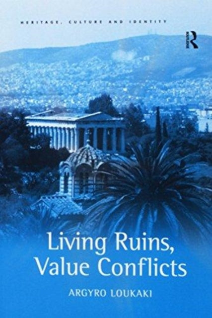 Book cover of: Living Ruins, Value Conflicts. By: Argyro Loukaki