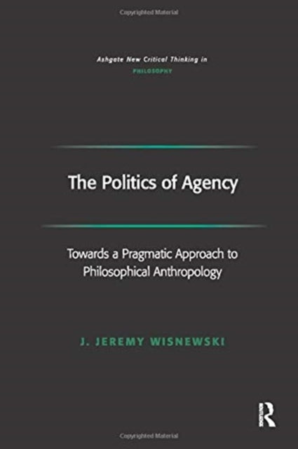Book cover of: Politics of Agency. By: J. Jeremy Wisnewski